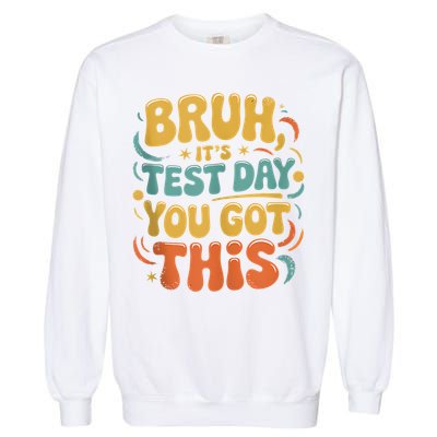 Bruh Its Test Day You Got This Testing Day Teacher Retro  Garment-Dyed Sweatshirt