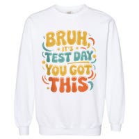 Bruh Its Test Day You Got This Testing Day Teacher Retro  Garment-Dyed Sweatshirt