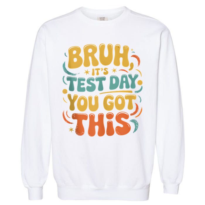 Bruh Its Test Day You Got This Testing Day Teacher Retro  Garment-Dyed Sweatshirt
