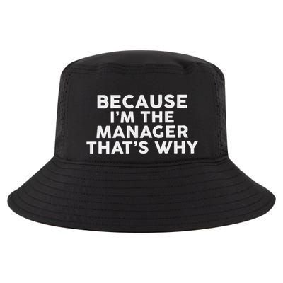 Because IM The Manager ThatS Why Managers Cool Comfort Performance Bucket Hat