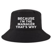 Because IM The Manager ThatS Why Managers Cool Comfort Performance Bucket Hat