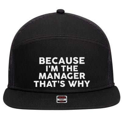 Because IM The Manager ThatS Why Managers 7 Panel Mesh Trucker Snapback Hat