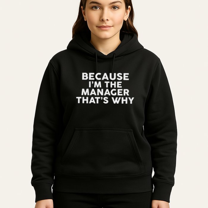 Because IM The Manager ThatS Why Managers Hoodie