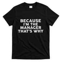 Because IM The Manager ThatS Why Managers T-Shirt