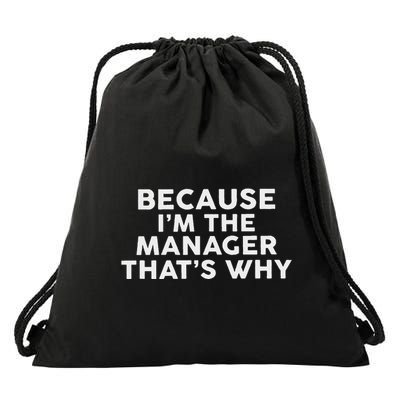 Because IM The Manager ThatS Why Managers Drawstring Bag