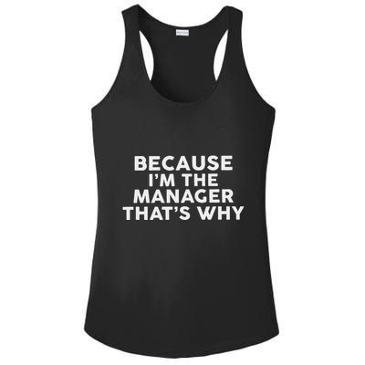 Because IM The Manager ThatS Why Managers Ladies PosiCharge Competitor Racerback Tank