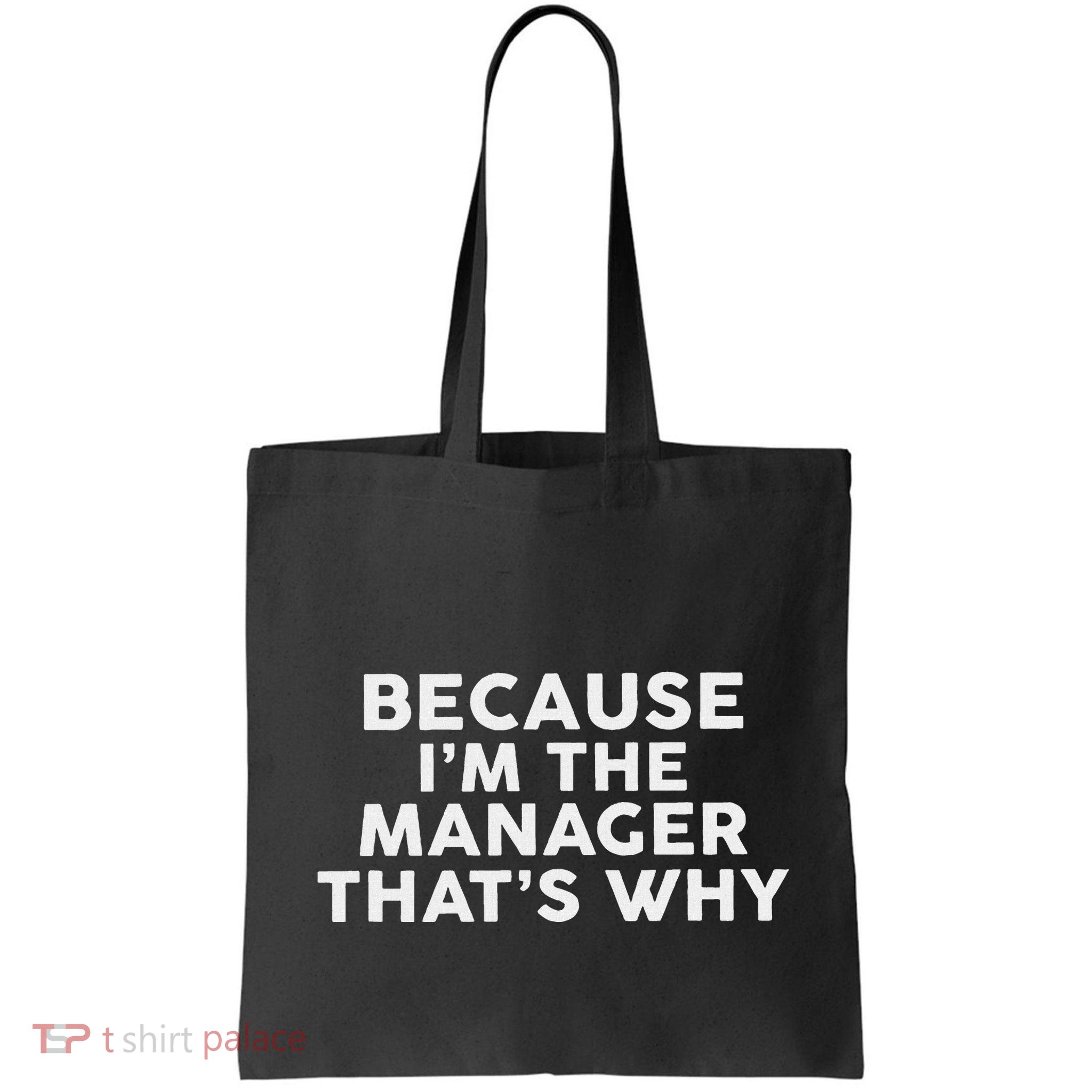 Because IM The Manager ThatS Why Managers Bag