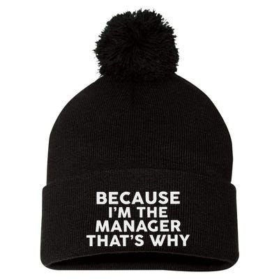 Because IM The Manager ThatS Why Managers Pom Pom 12in Knit Beanie
