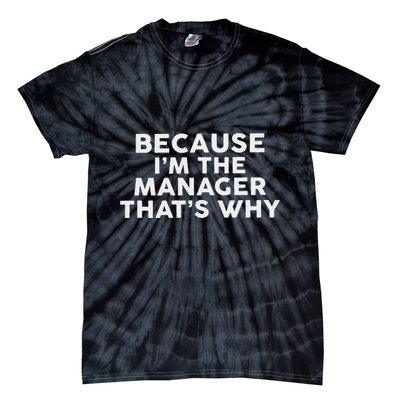 Because IM The Manager ThatS Why Managers Tie-Dye T-Shirt