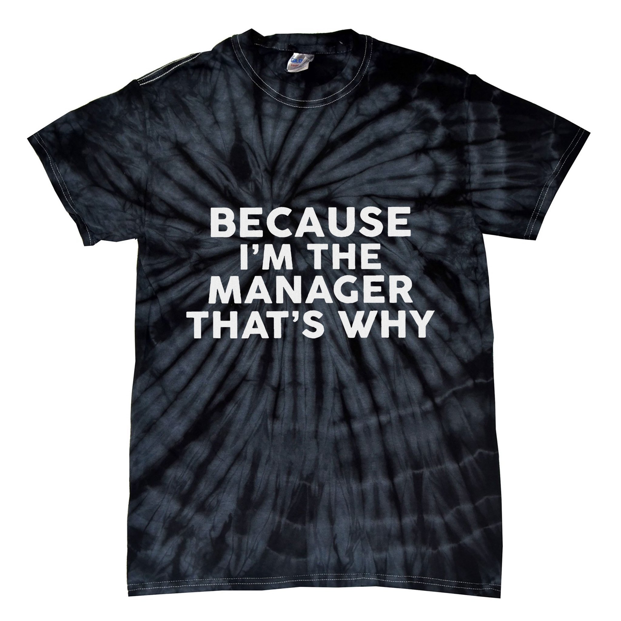 Because IM The Manager ThatS Why Managers Tie-Dye T-Shirt