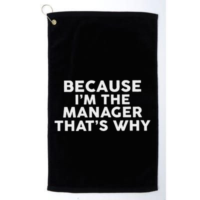 Because IM The Manager ThatS Why Managers Golf Towel