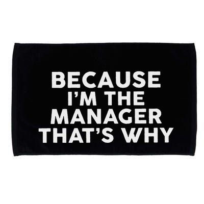 Because IM The Manager ThatS Why Managers Microfiber Hand Towel