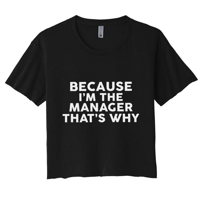 Because IM The Manager ThatS Why Managers Crop Top