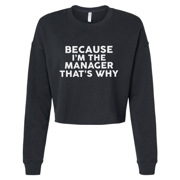 Because IM The Manager ThatS Why Managers Cropped Pullover Crew