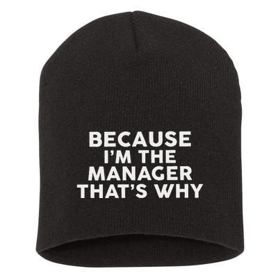 Because IM The Manager ThatS Why Managers Short Acrylic Beanie