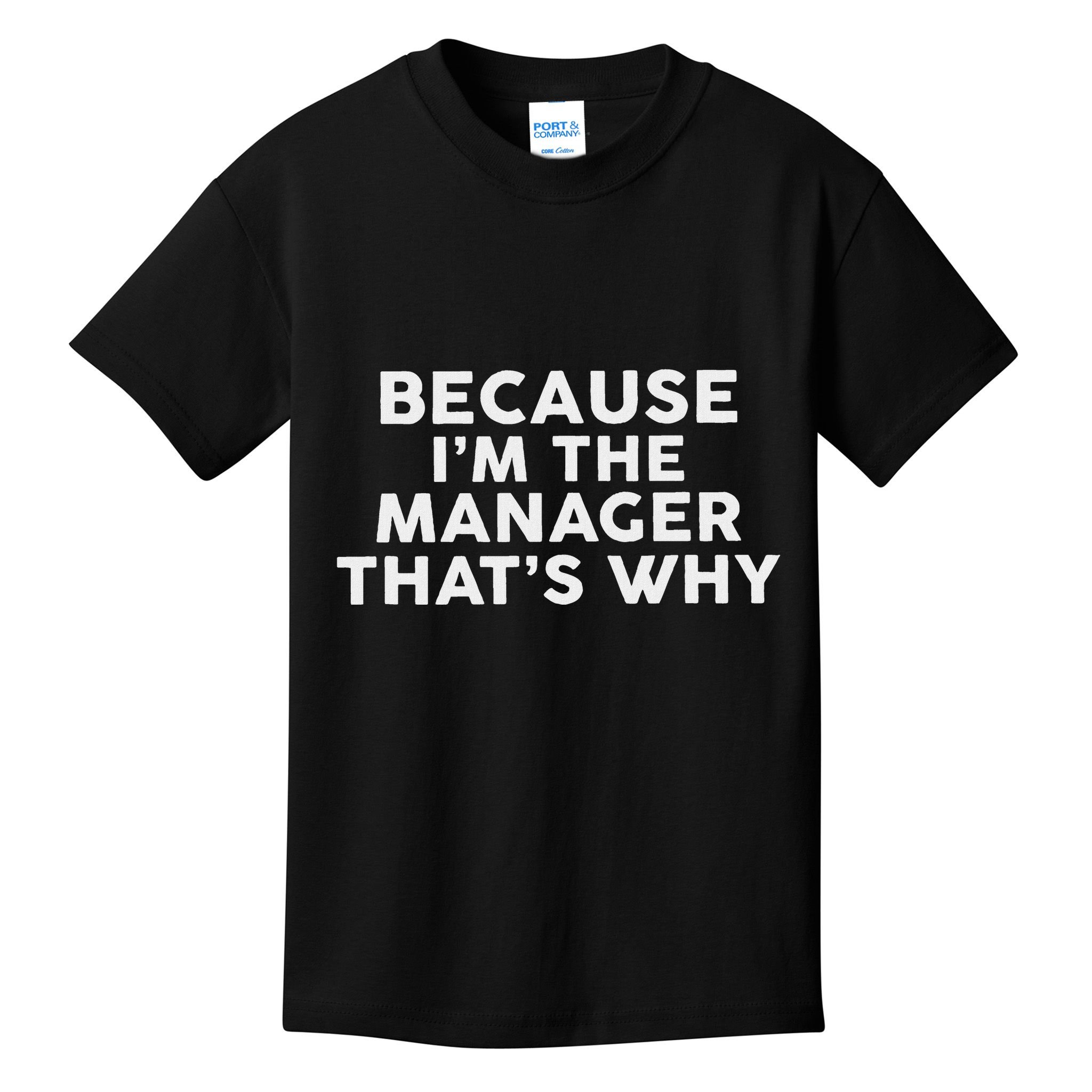 Because IM The Manager ThatS Why Managers Kids T-Shirt