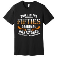 Built In The Fifties Original Unrestored Some Parts Still In Premium T-Shirt