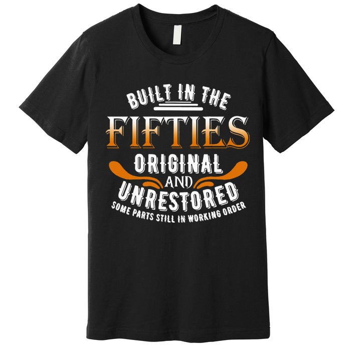 Built In The Fifties Original Unrestored Some Parts Still In Premium T-Shirt