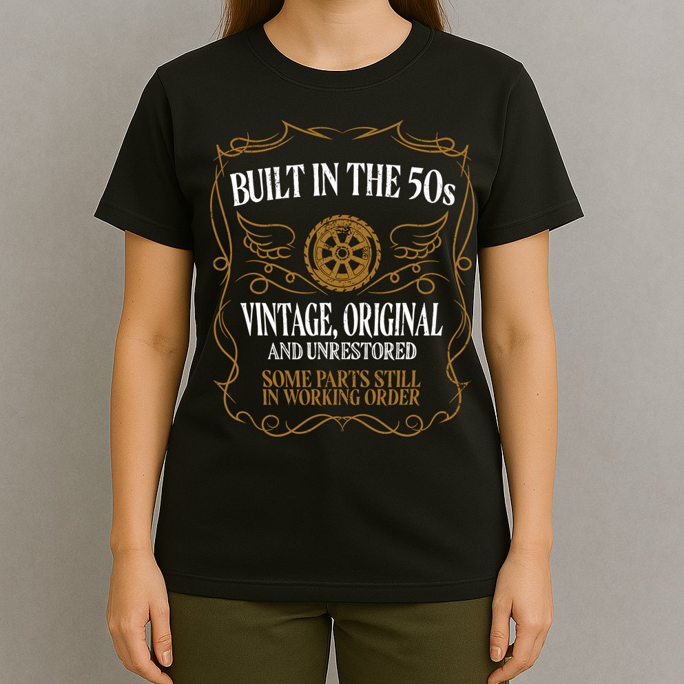 Built In The Fifties 50s Original Unrestored 70th Birthday T-Shirt