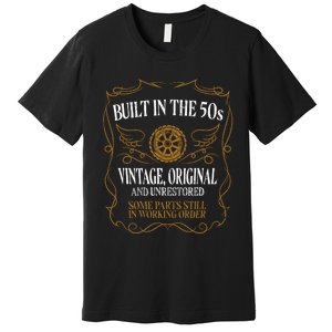 Built In The Fifties 50s Original Unrestored 70th Birthday Premium T-Shirt