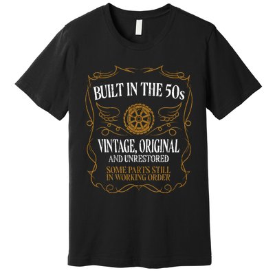 Built In The Fifties 50s Original Unrestored 70th Birthday Premium T-Shirt