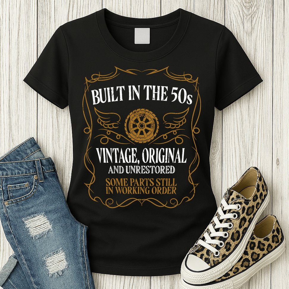 Built In The Fifties 50s Original Unrestored 70th Birthday Womens T-Shirt