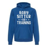 Babysitter In Training Sitter Gift Premium Hoodie