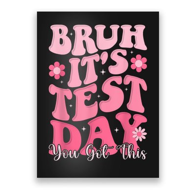 Bruh It's Test Day You Got This Testing Day Teacher  Poster