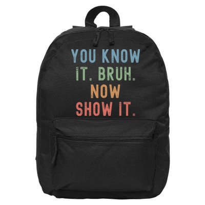 Bruh Its Test Day You Know It Now Show It Funny Teacher 16 in Basic Backpack