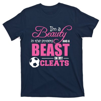 Beauty In The Streets Beast In My Cleats Soccer T-Shirt