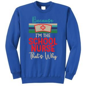 Because Im The School Nurse Thats Why School Nurse Cute Gift Tall Sweatshirt