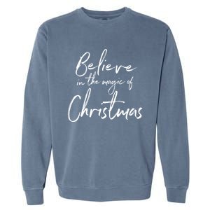 Believe In The Magic Of Christmas Jolly Festive Holiday Meaningful Gift Garment-Dyed Sweatshirt