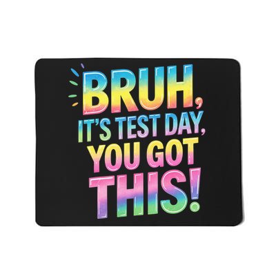 Bruh It's Test Day You Got This Funny Teacher Mousepad