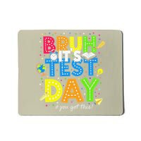 Bruh Its Test Day You Got This Testing Day Teacher Mousepad