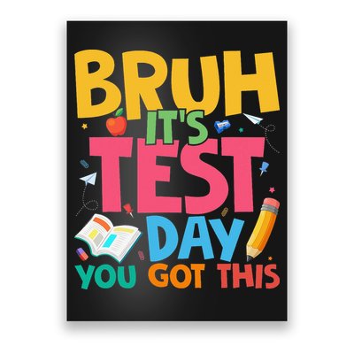 Bruh Its Test Day You Got This Testing Day Teacher Student Poster