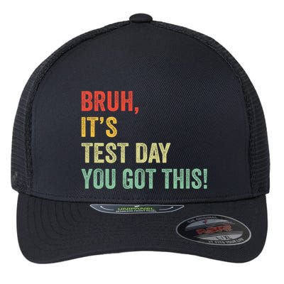Bruh It’S Test Day You Got This Testing Day Teacher Flexfit Unipanel Trucker Cap