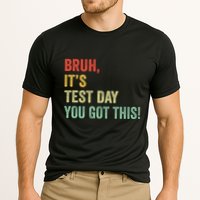 Bruh It’S Test Day You Got This Testing Day Teacher Performance Shirt