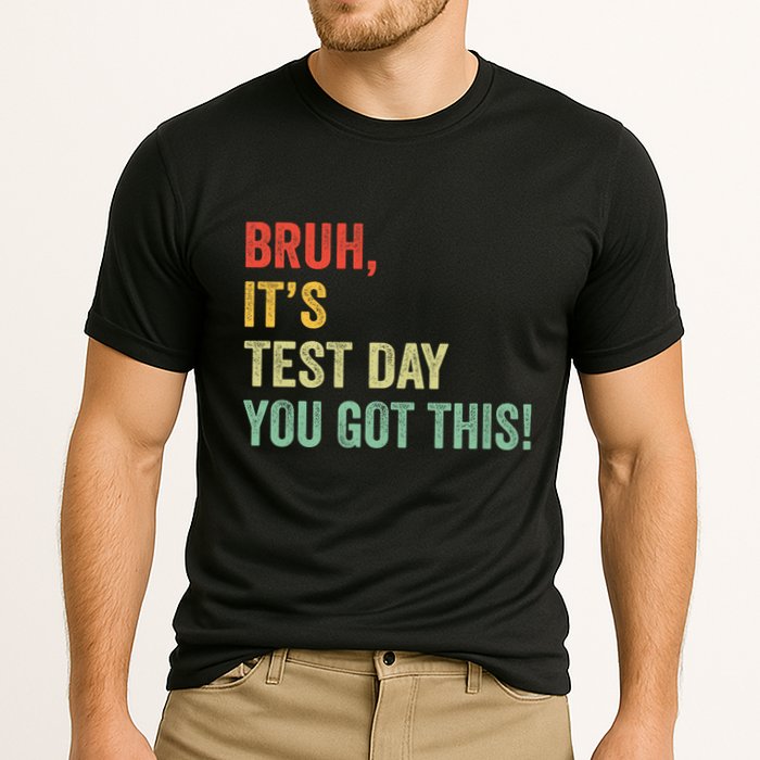 Bruh It’S Test Day You Got This Testing Day Teacher Performance Shirt