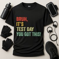 Bruh It’S Test Day You Got This Testing Day Teacher Performance Shirt