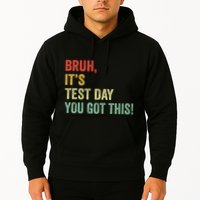 Bruh It’S Test Day You Got This Testing Day Teacher Hoodie