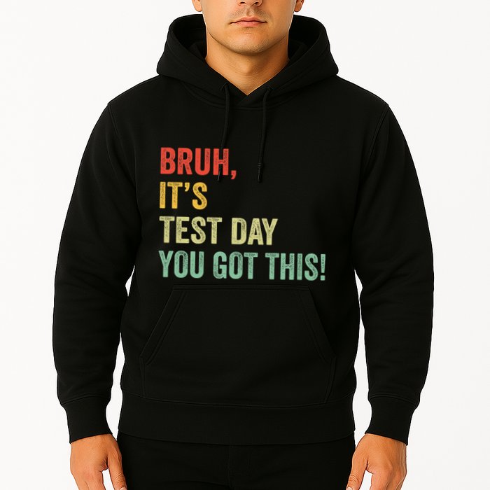 Bruh It’S Test Day You Got This Testing Day Teacher Hoodie