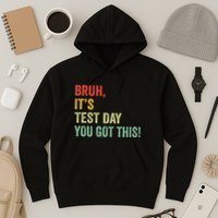 Bruh It’S Test Day You Got This Testing Day Teacher Hoodie