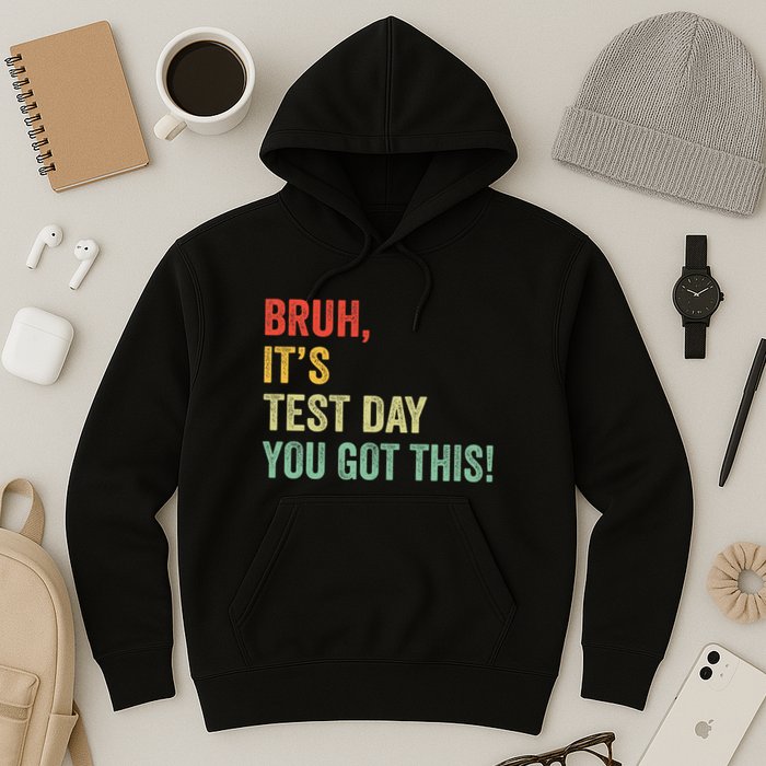 Bruh It’S Test Day You Got This Testing Day Teacher Hoodie