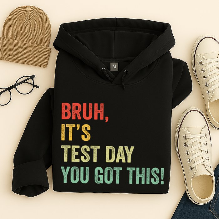 Bruh It’S Test Day You Got This Testing Day Teacher Hoodie