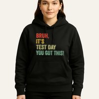 Bruh It’S Test Day You Got This Testing Day Teacher Hoodie