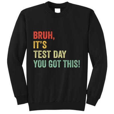 Bruh It’S Test Day You Got This Testing Day Teacher Sweatshirt