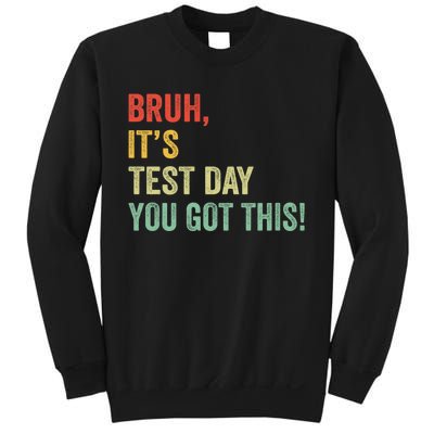 Bruh It’S Test Day You Got This Testing Day Teacher Sweatshirt