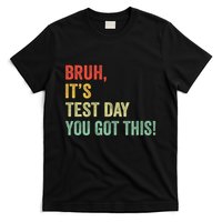 Bruh It’S Test Day You Got This Testing Day Teacher T-Shirt