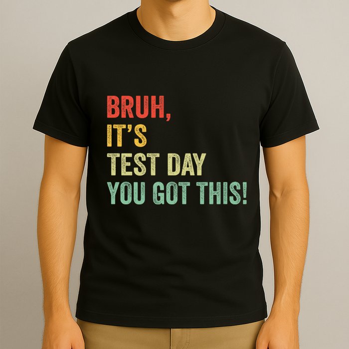 Bruh It’S Test Day You Got This Testing Day Teacher T-Shirt