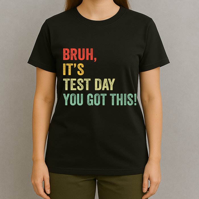 Bruh It’S Test Day You Got This Testing Day Teacher T-Shirt